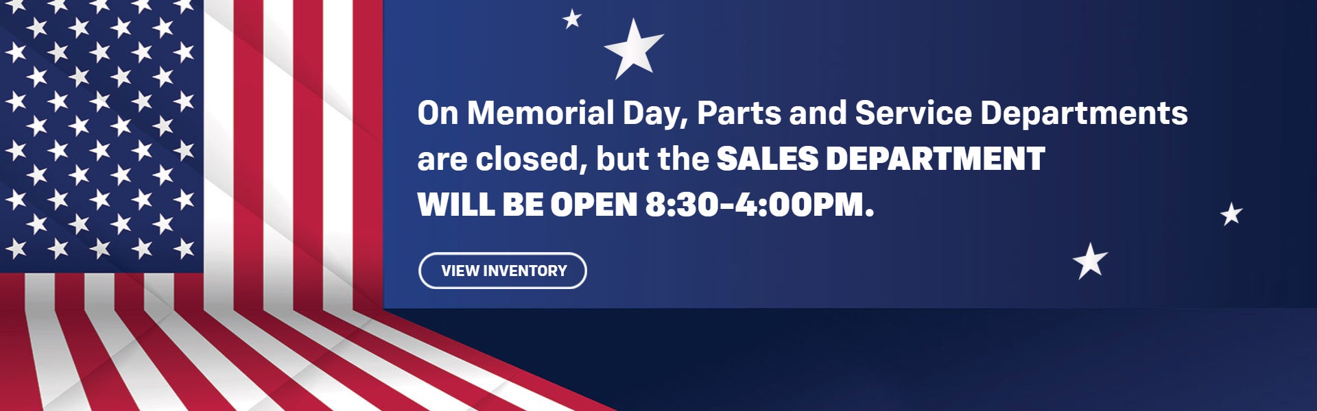Memorial Day Sales Department will be open 8:30-4:00pm.
